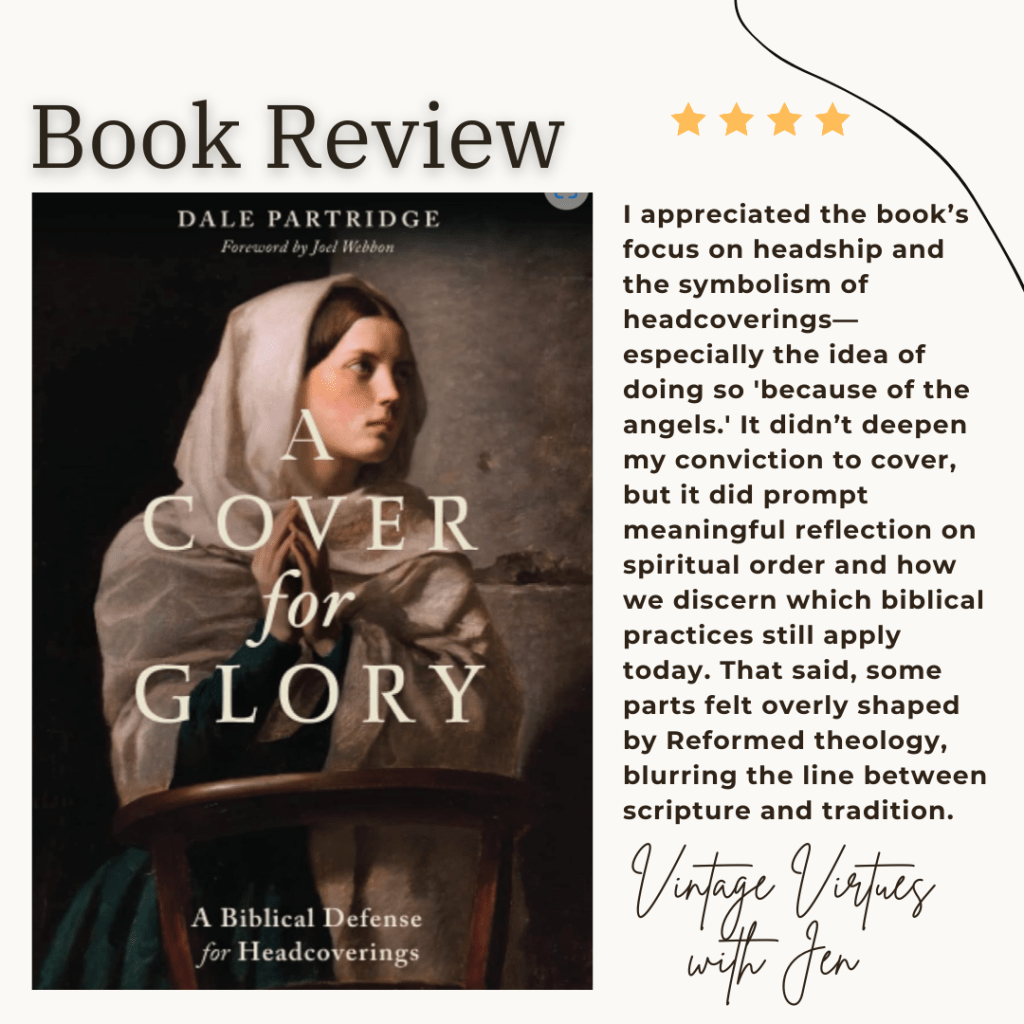 “A Cover for Glory – A Biblical Defense for Headcoverings” by Dale Partridge: A Book Review by Vintage Virtues with&nbsp;Jen